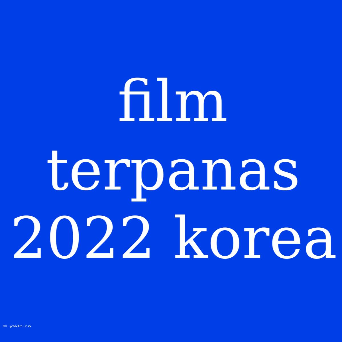 Film Terpanas 2022 Korea