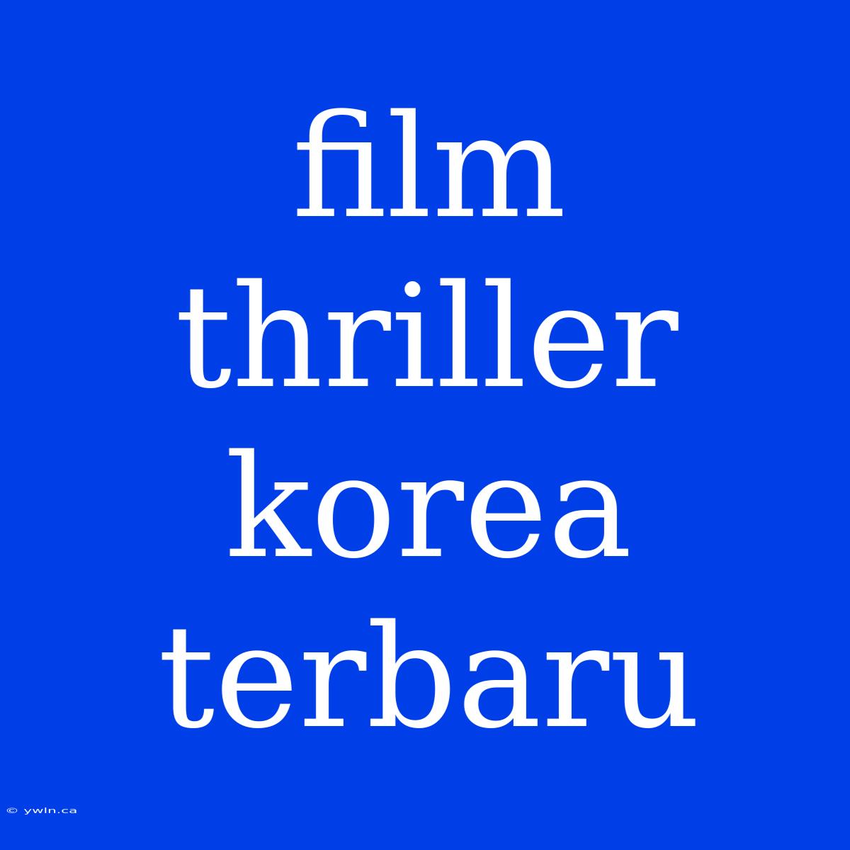 Film Thriller Korea Terbaru