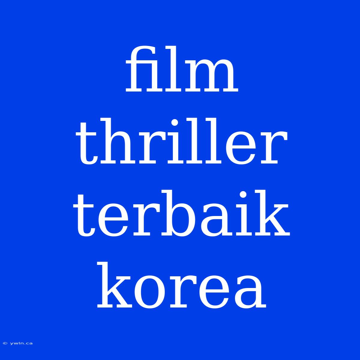 Film Thriller Terbaik Korea