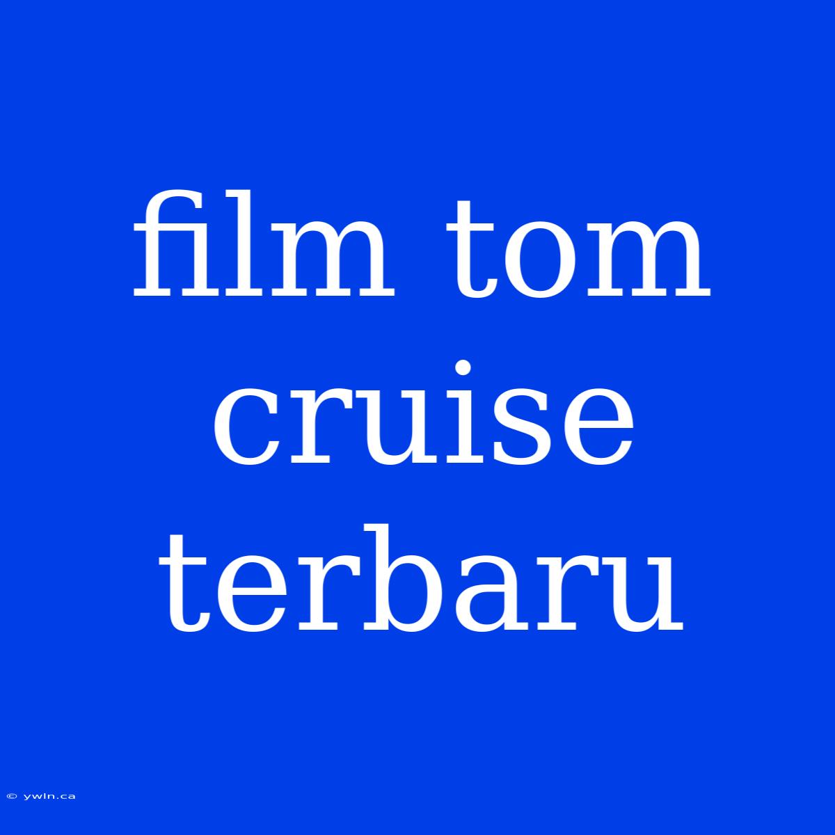 Film Tom Cruise Terbaru