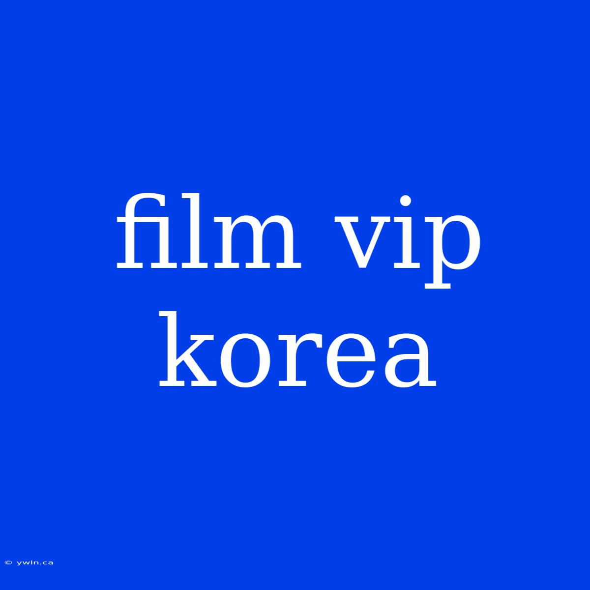 Film Vip Korea