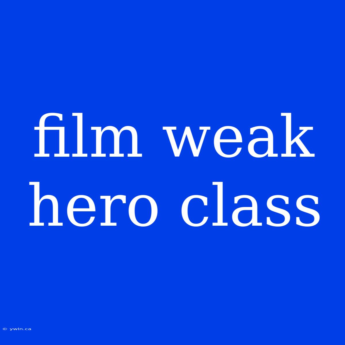 Film Weak Hero Class