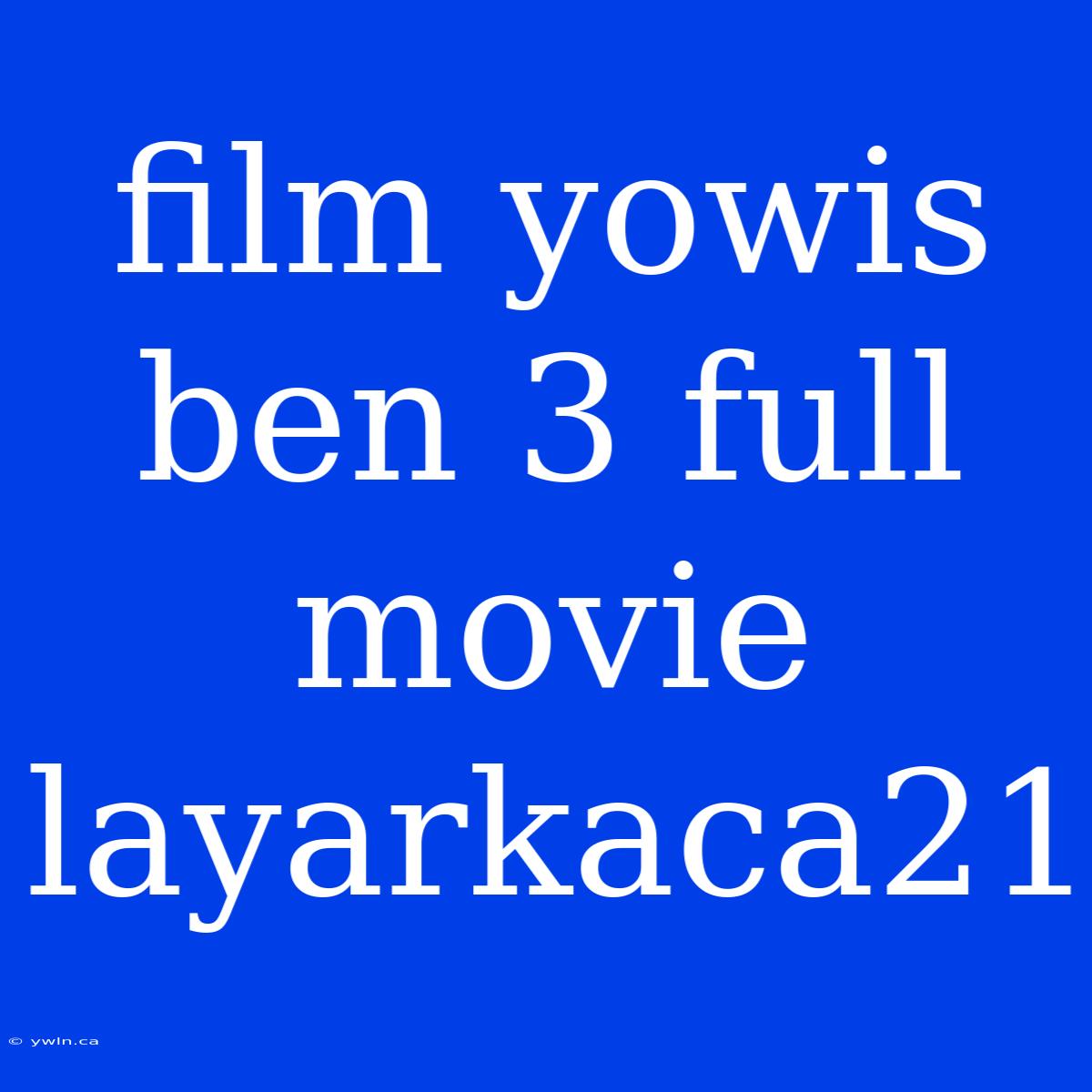 Film Yowis Ben 3 Full Movie Layarkaca21