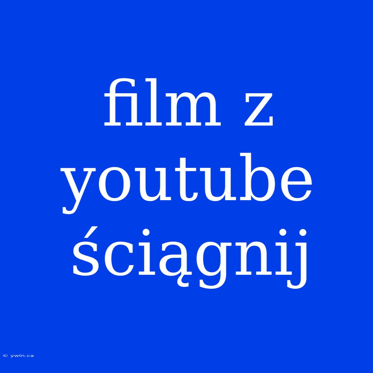 Film Z Youtube Ściągnij