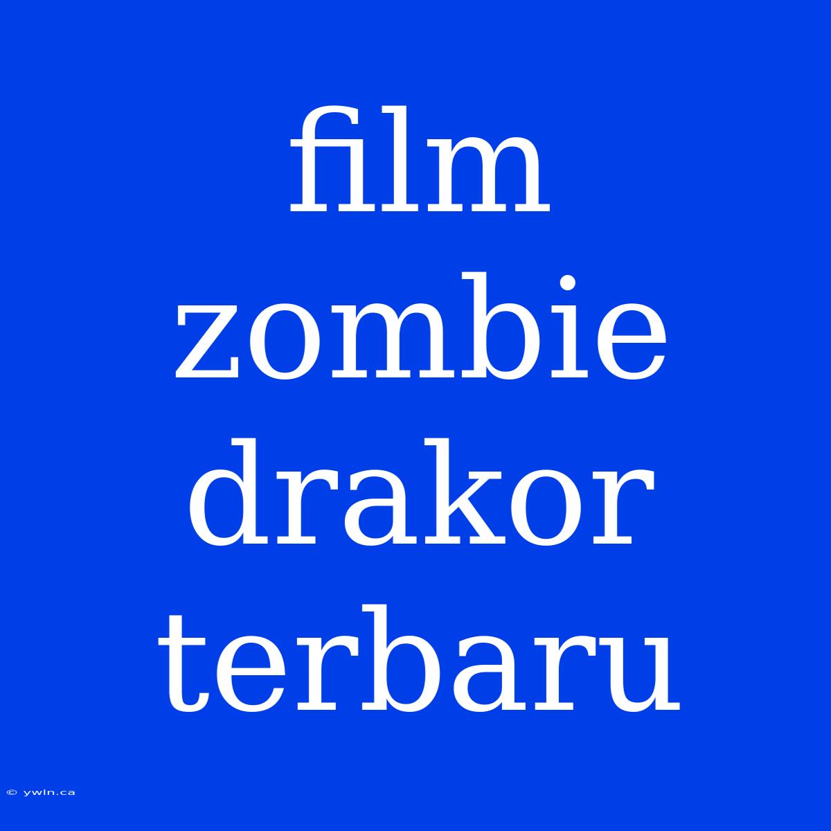 Film Zombie Drakor Terbaru