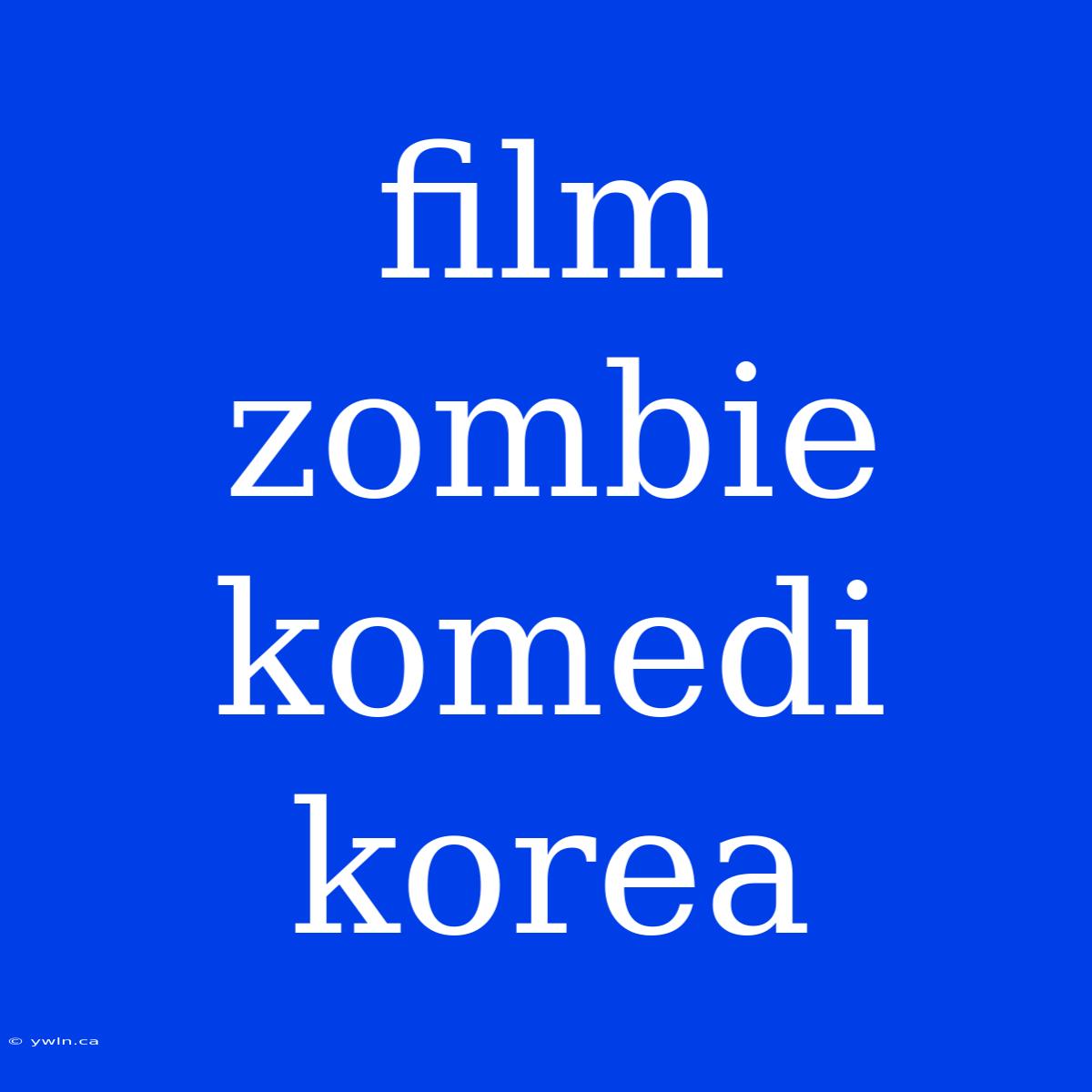 Film Zombie Komedi Korea