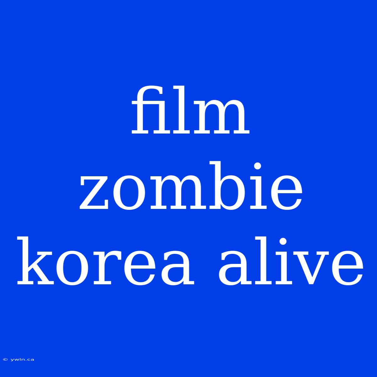 Film Zombie Korea Alive