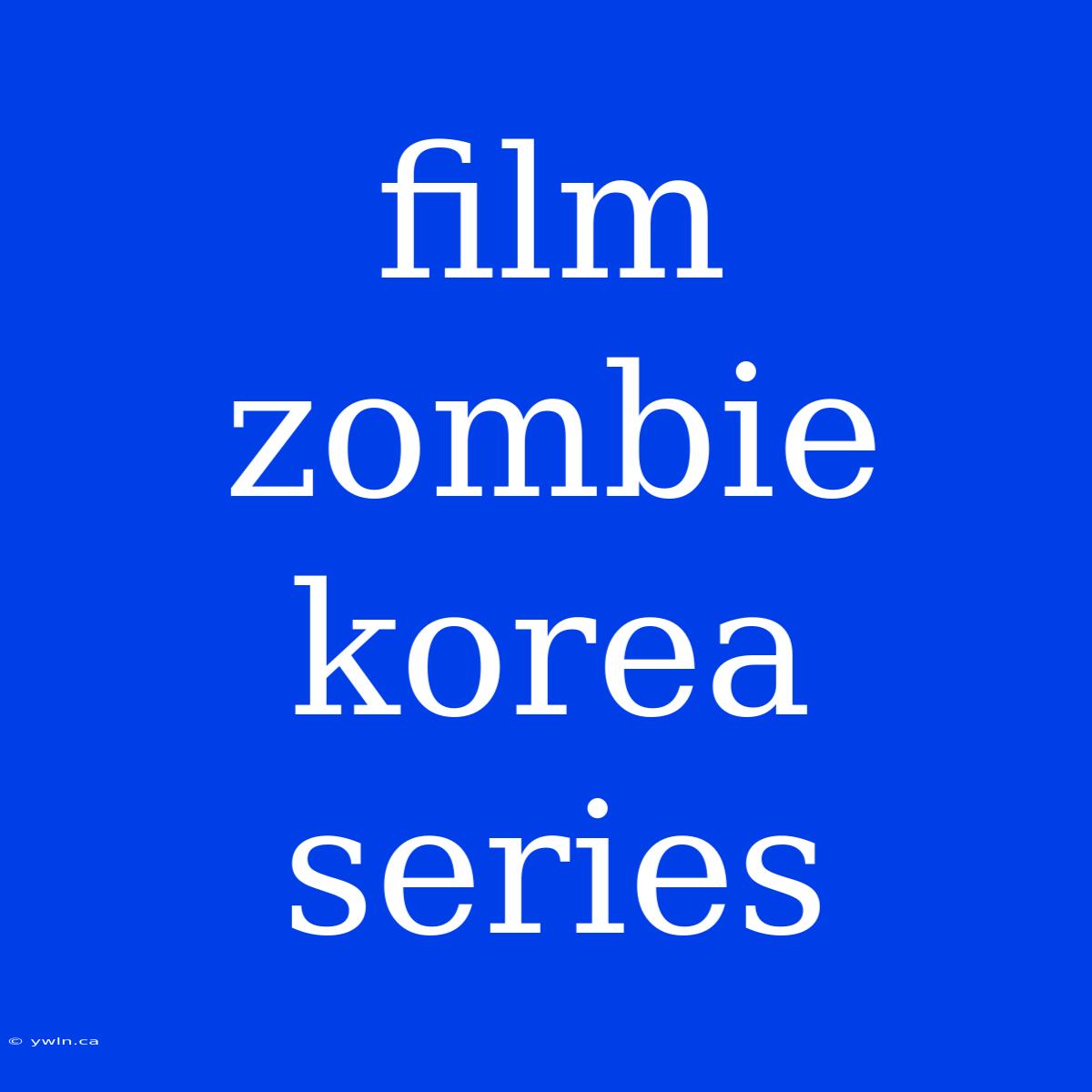 Film Zombie Korea Series