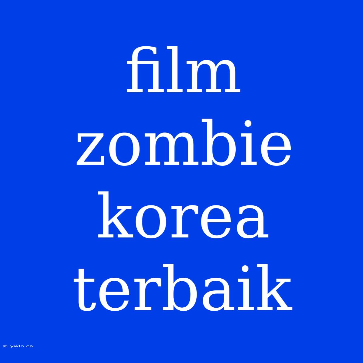 Film Zombie Korea Terbaik