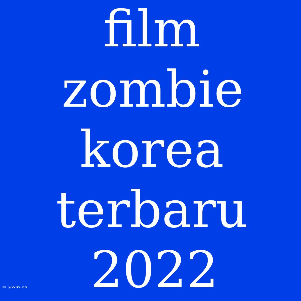 Film Zombie Korea Terbaru 2022