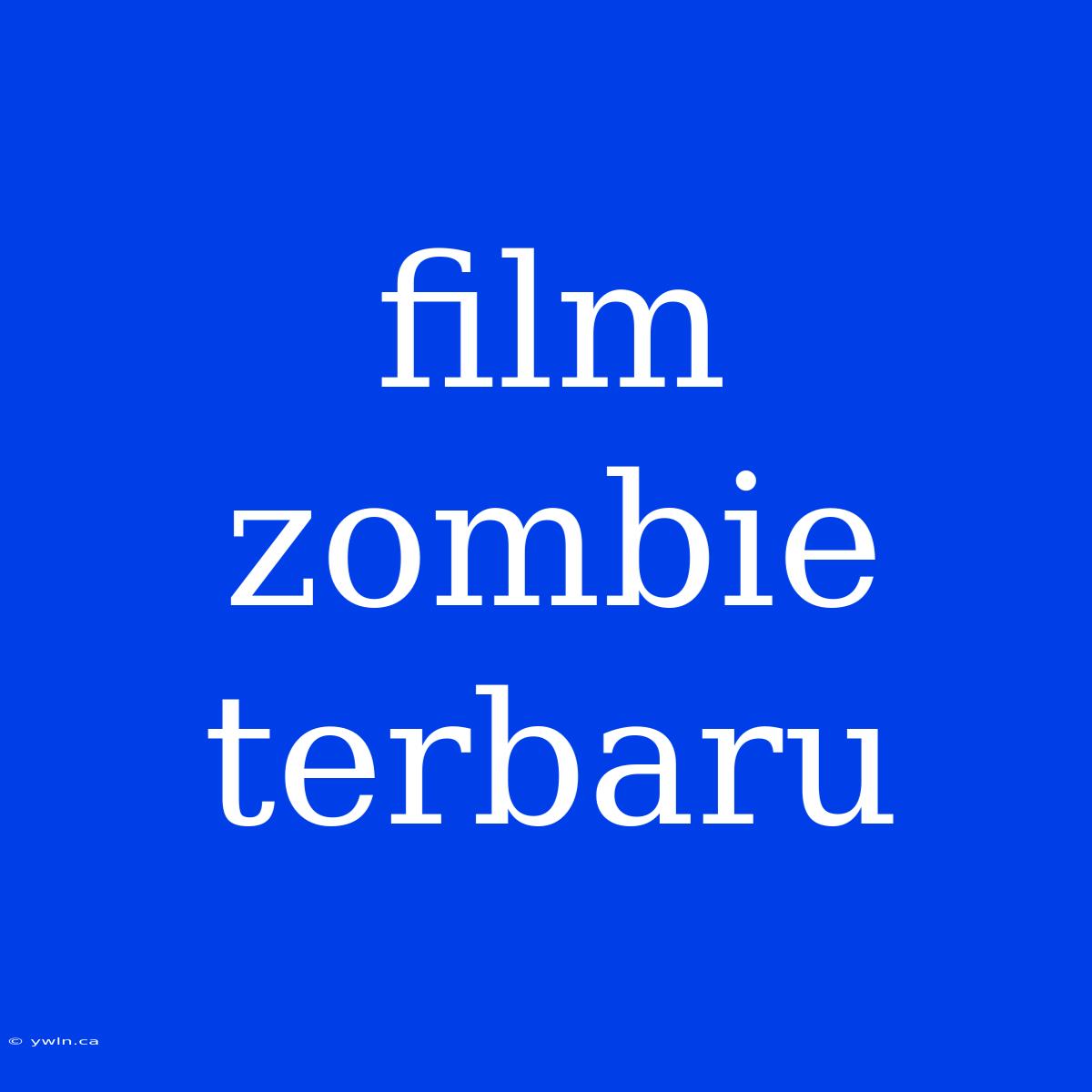 Film Zombie Terbaru