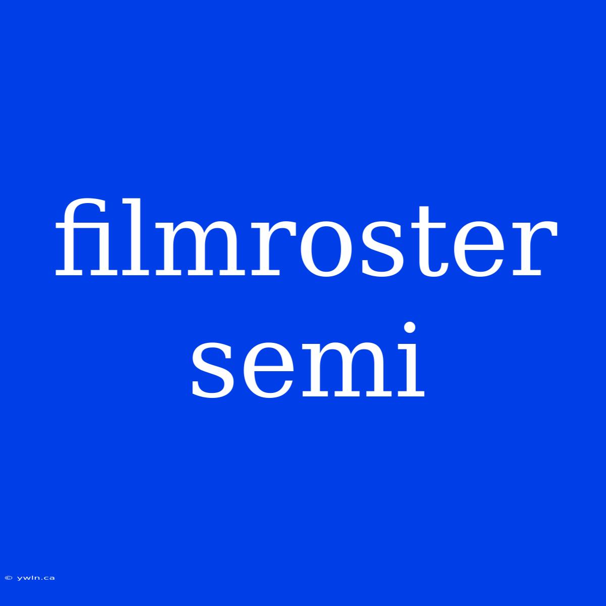 Filmroster Semi