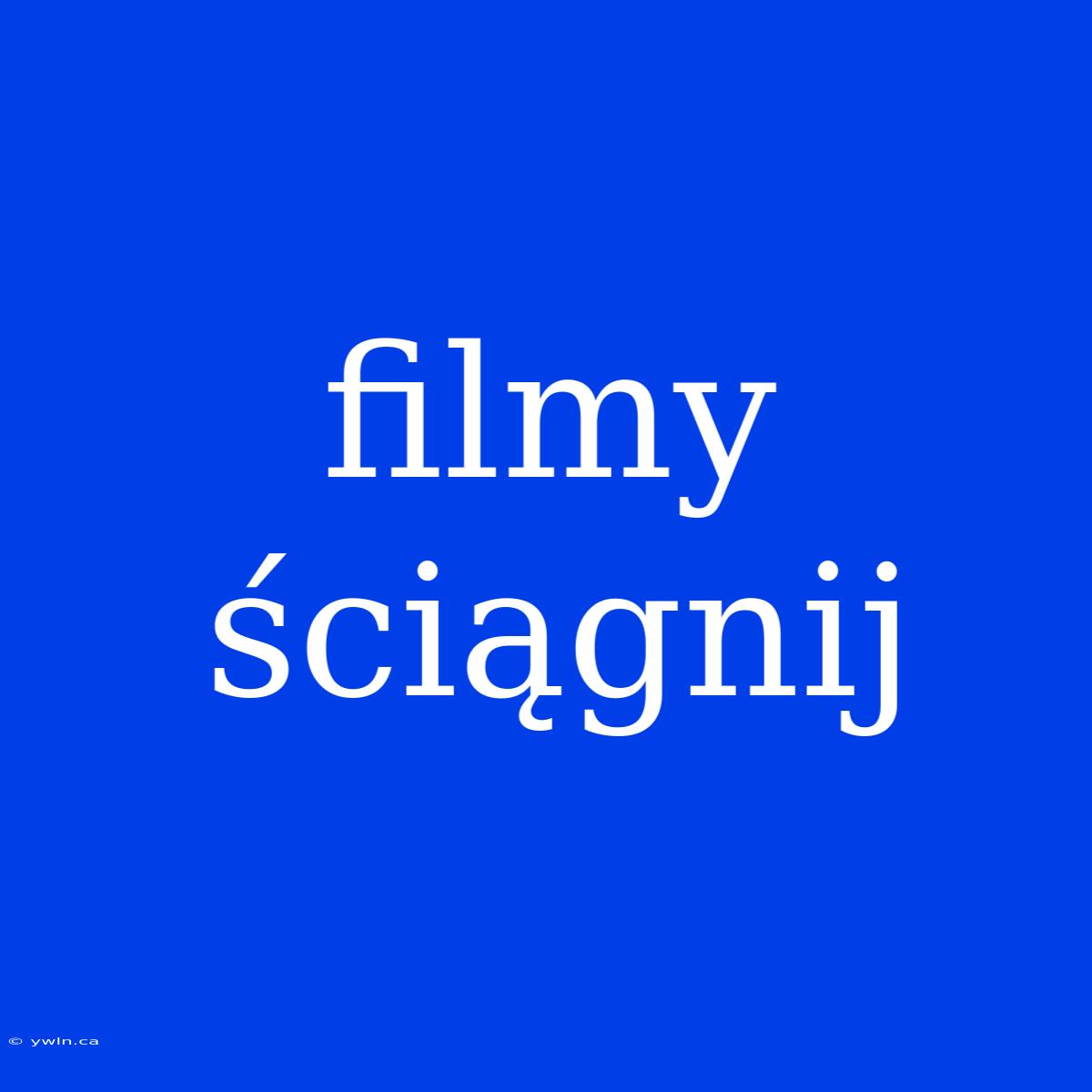 Filmy Ściągnij