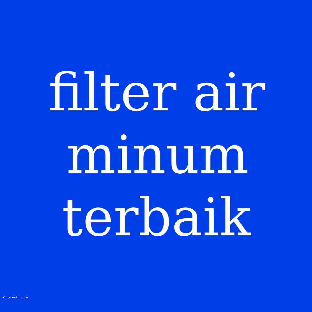 Filter Air Minum Terbaik