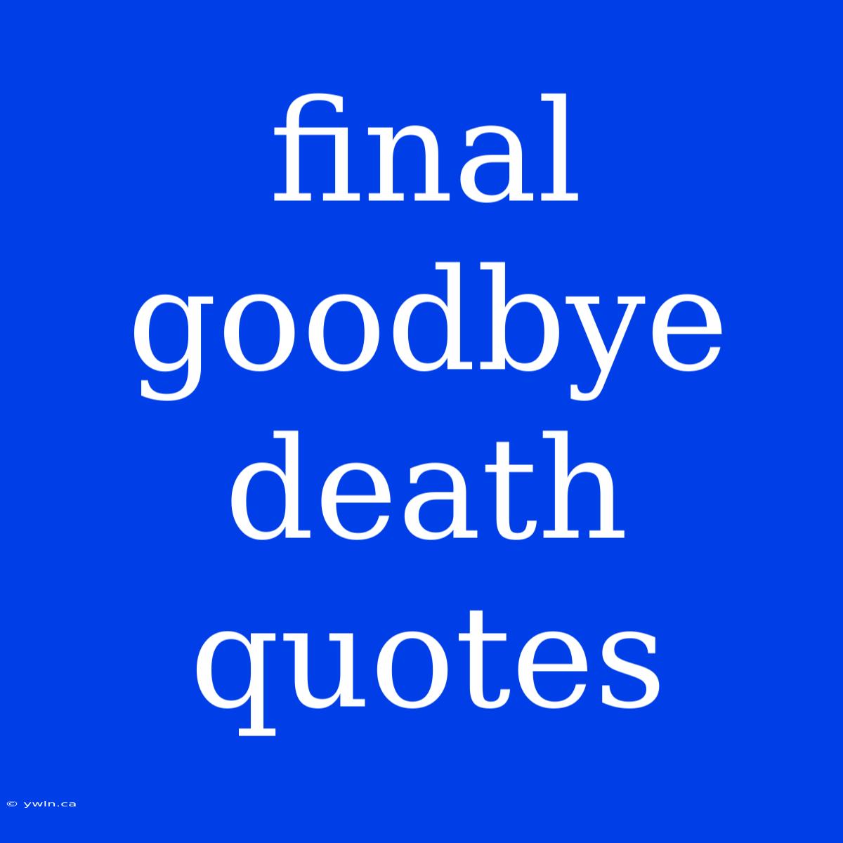 Final Goodbye Death Quotes