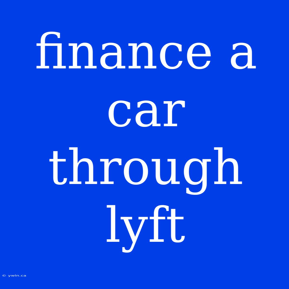 Finance A Car Through Lyft