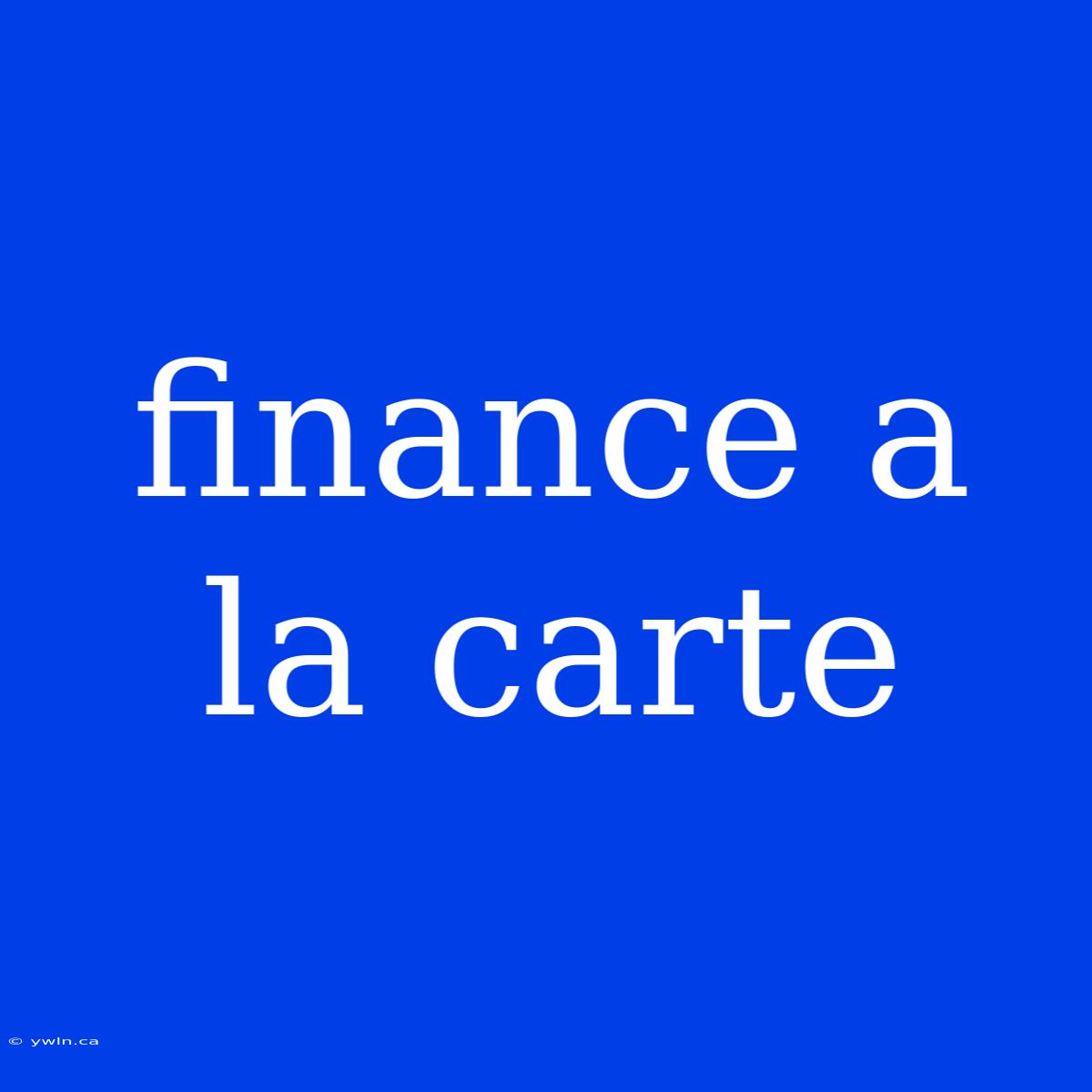 Finance A La Carte