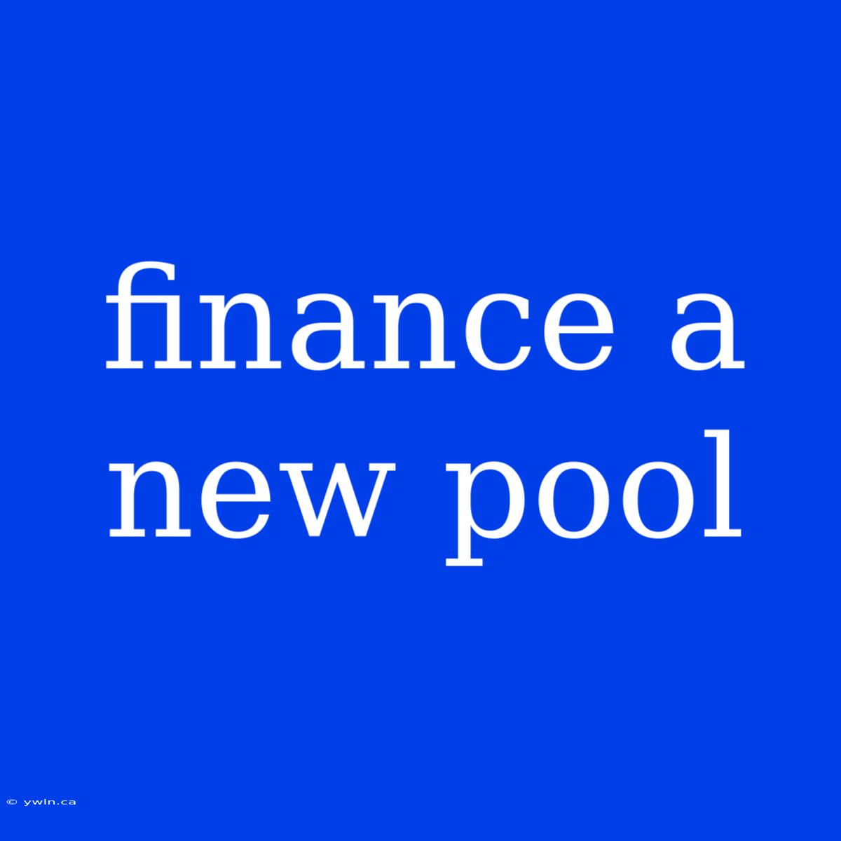 Finance A New Pool