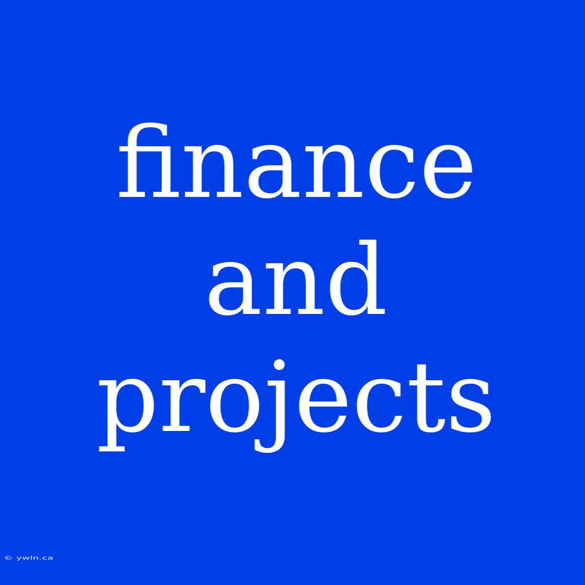 Finance And Projects