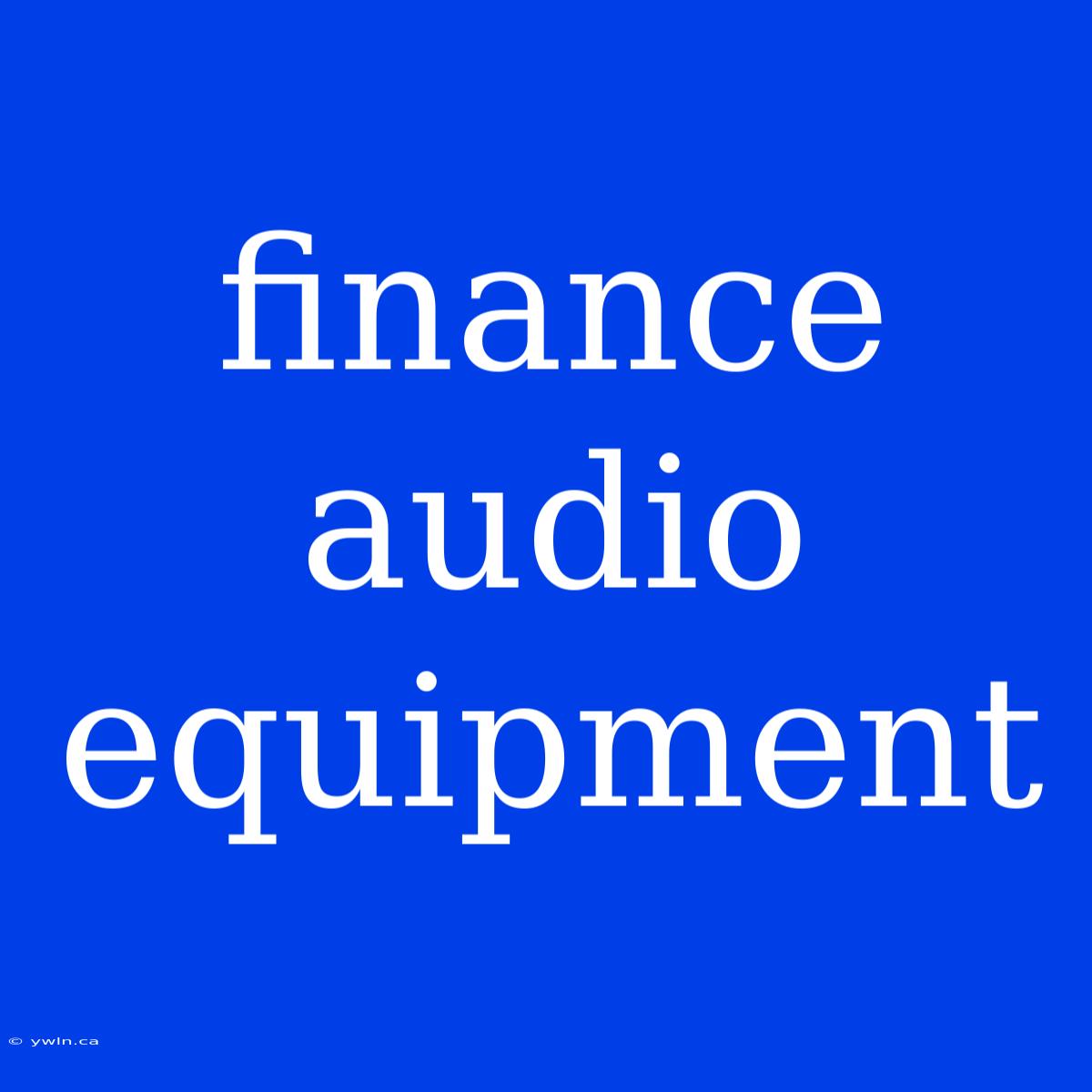 Finance Audio Equipment