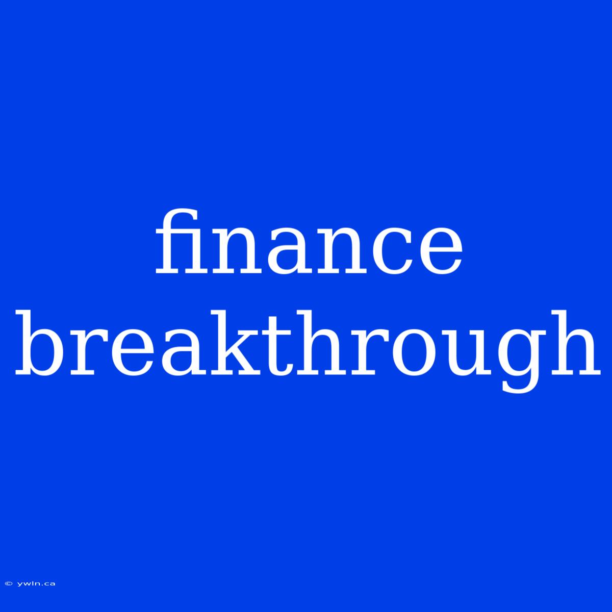 Finance Breakthrough