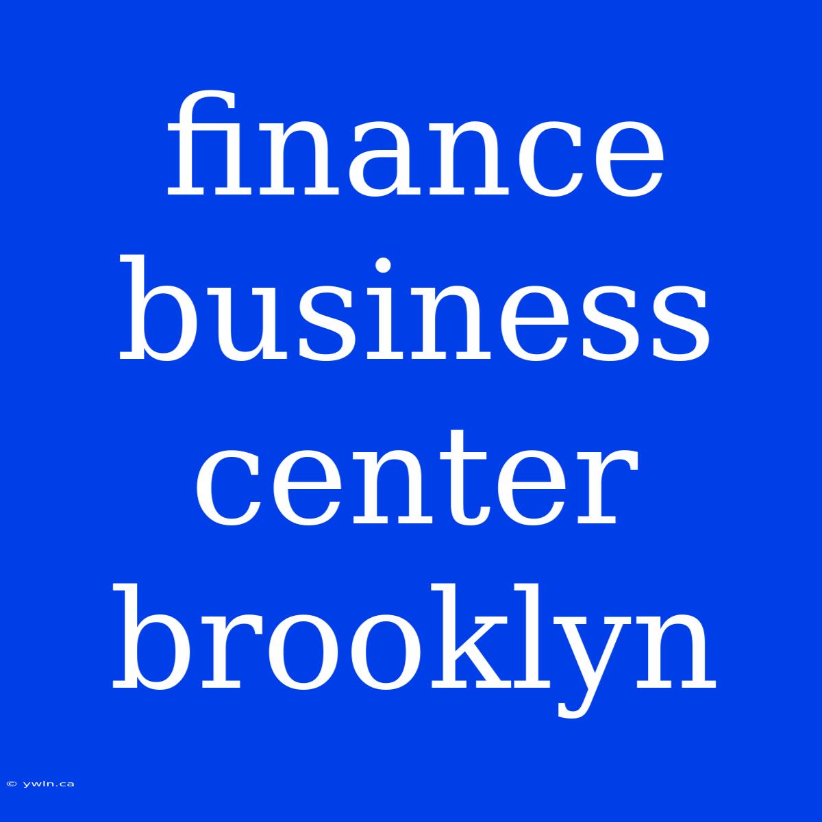 Finance Business Center Brooklyn