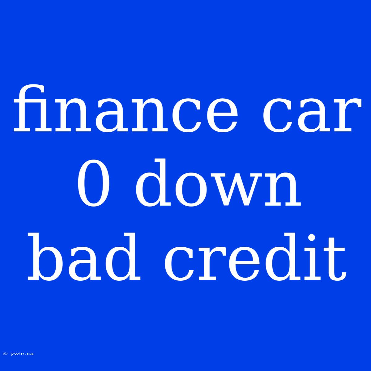 Finance Car 0 Down Bad Credit