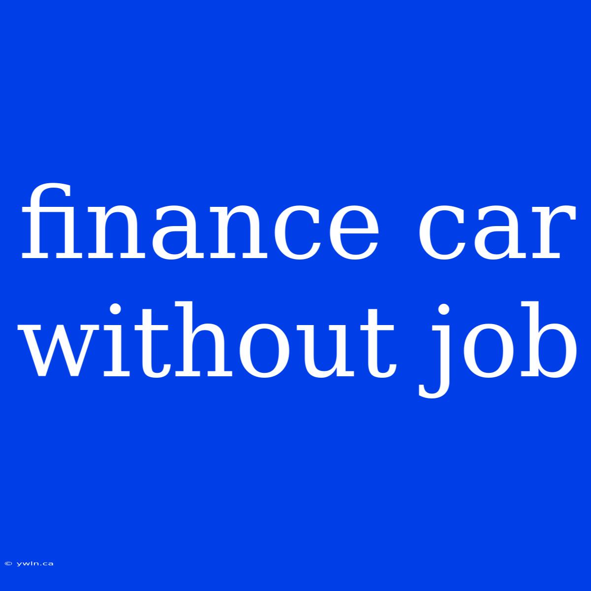 Finance Car Without Job