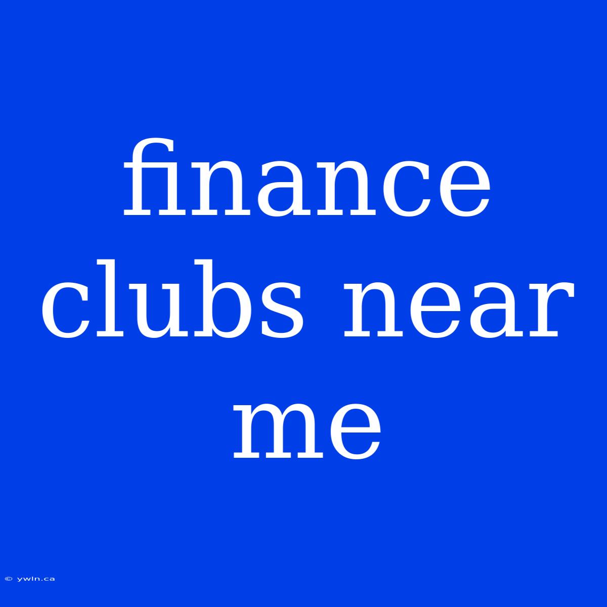 Finance Clubs Near Me