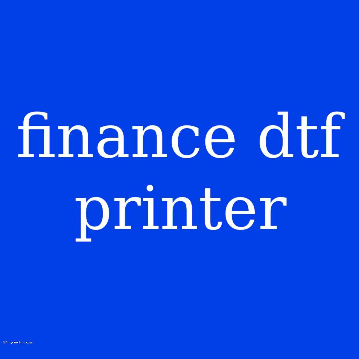 Finance Dtf Printer