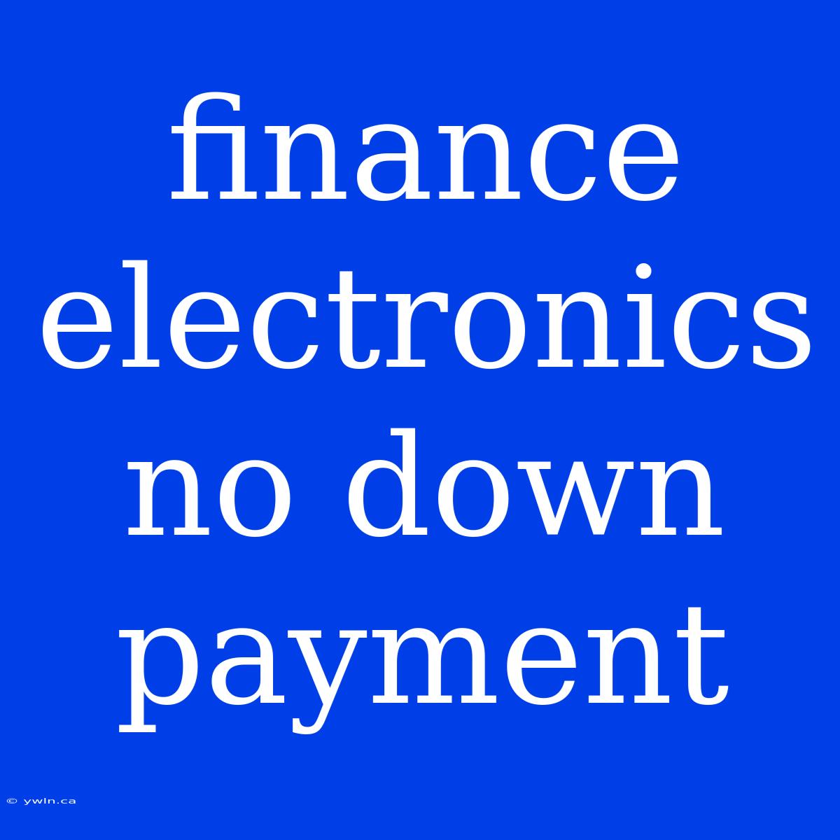 Finance Electronics No Down Payment