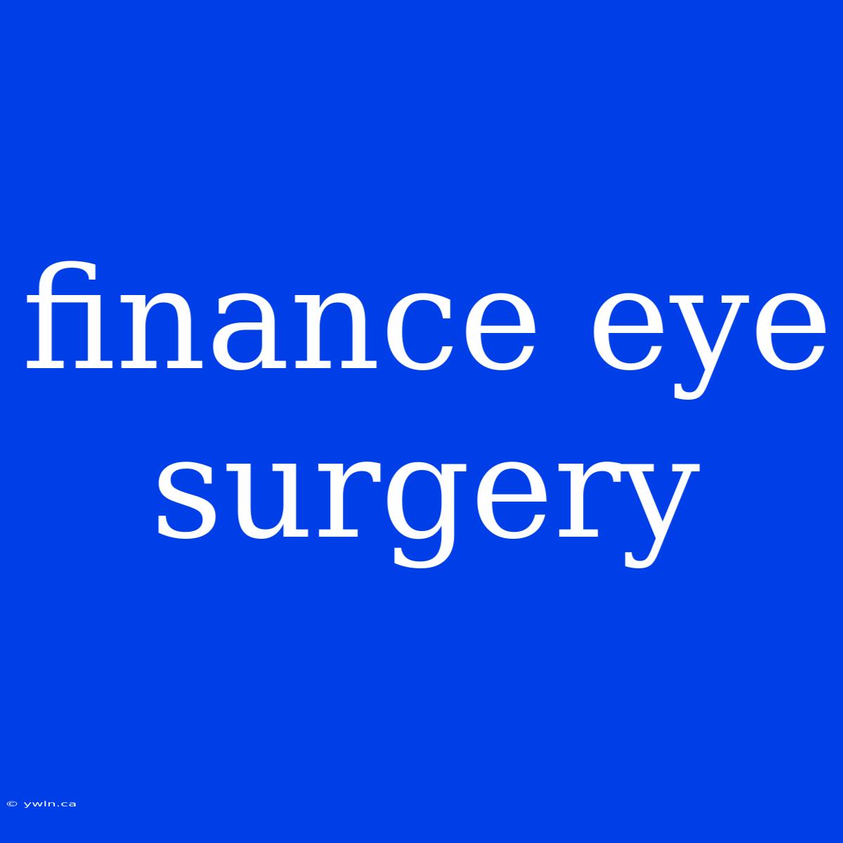 Finance Eye Surgery