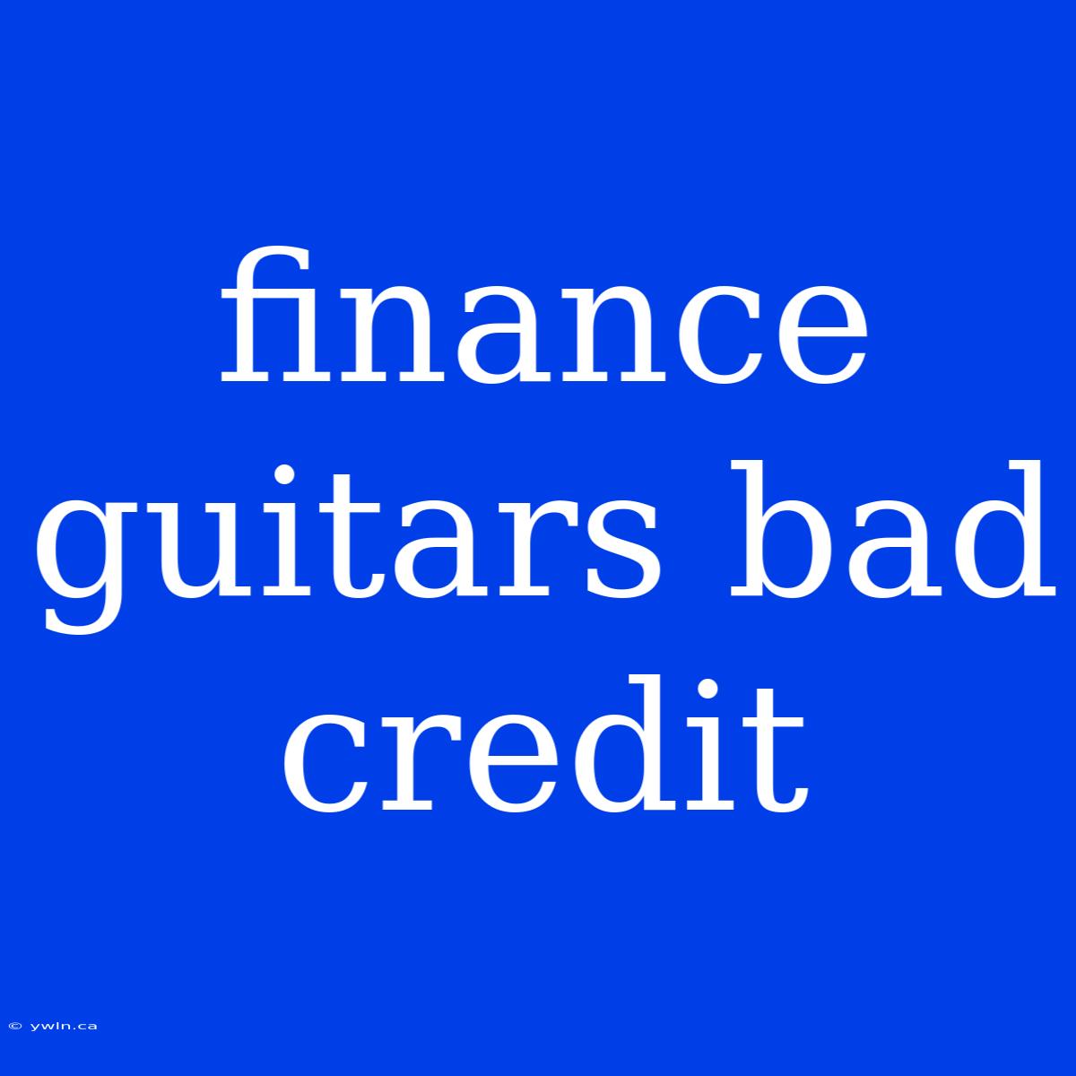 Finance Guitars Bad Credit