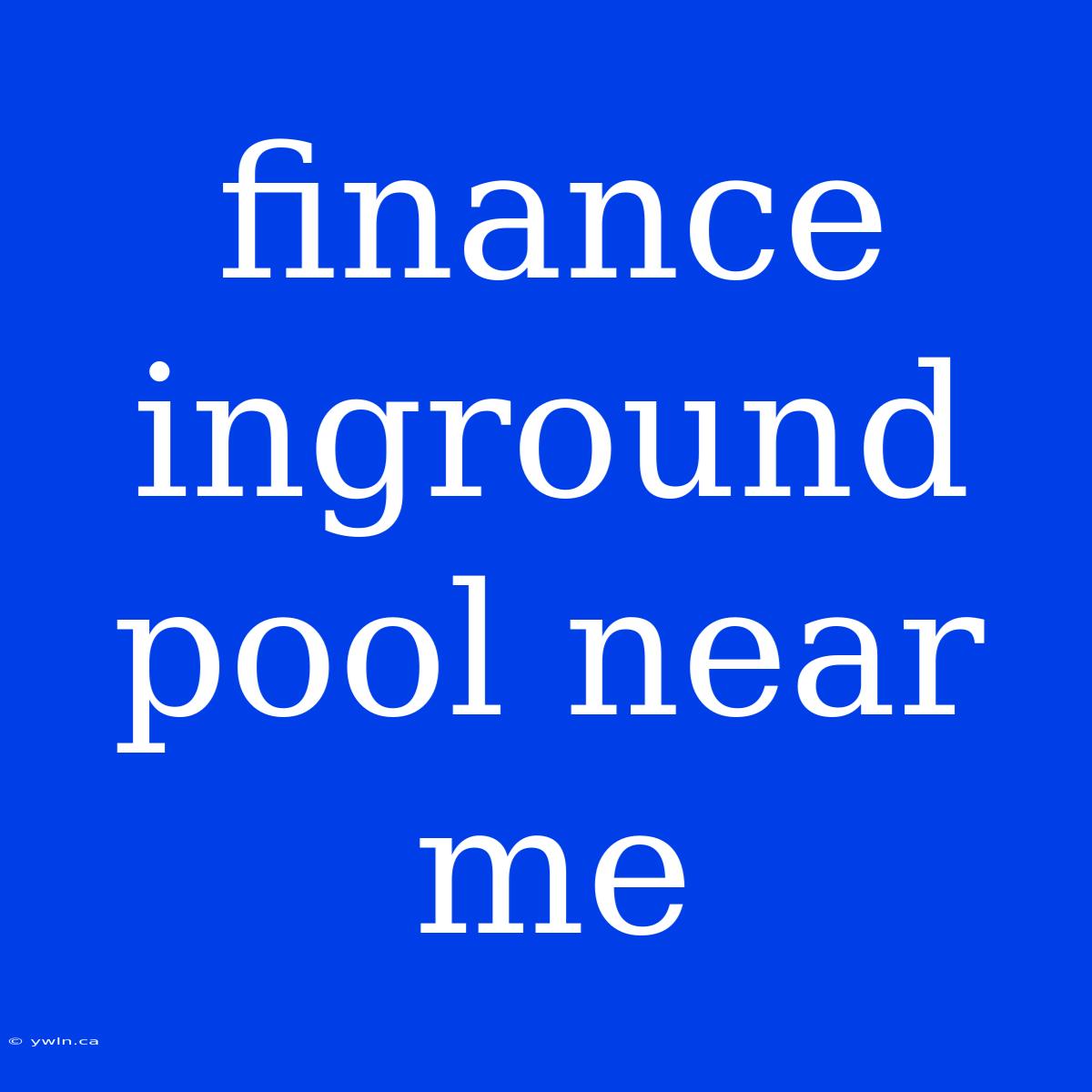 Finance Inground Pool Near Me