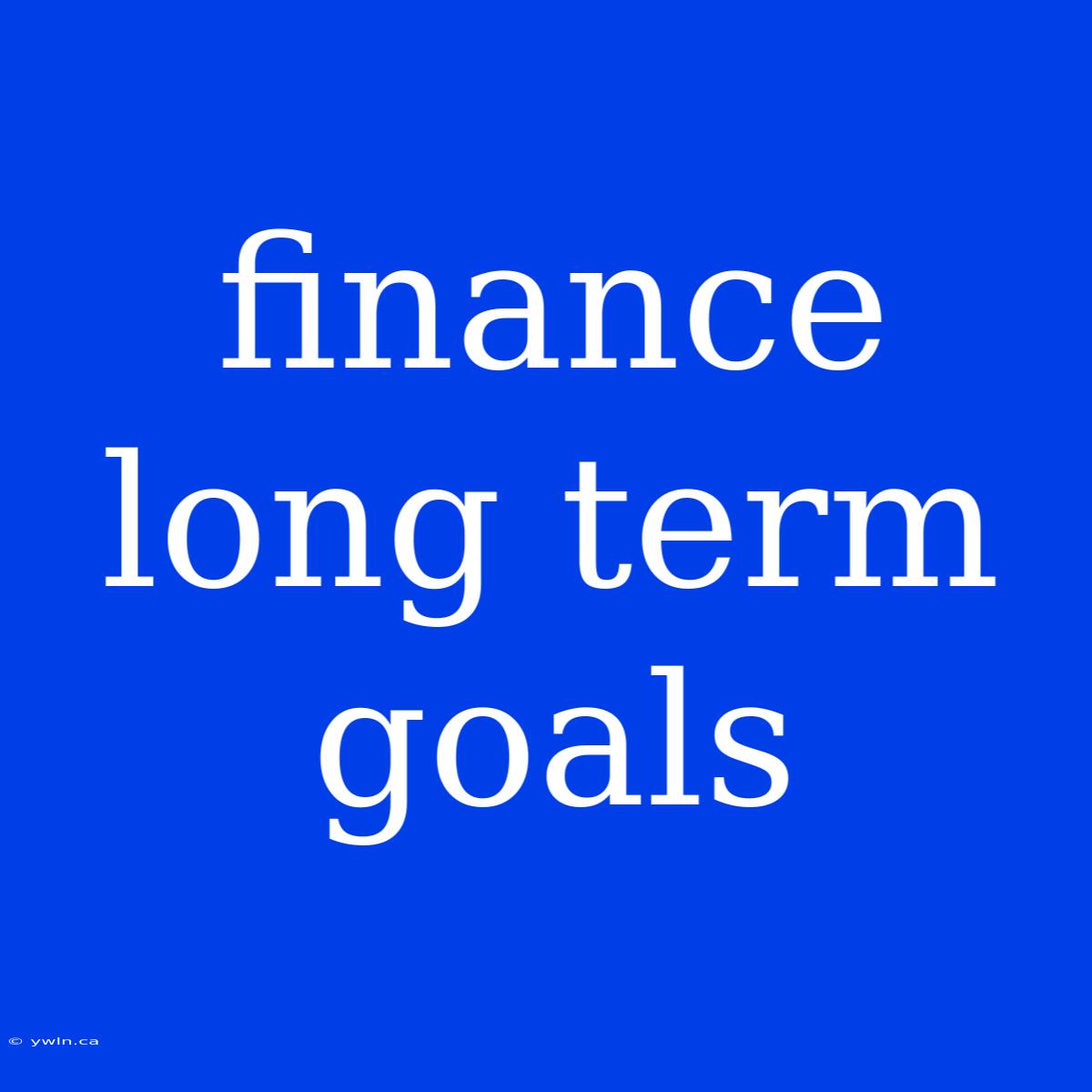 Finance Long Term Goals