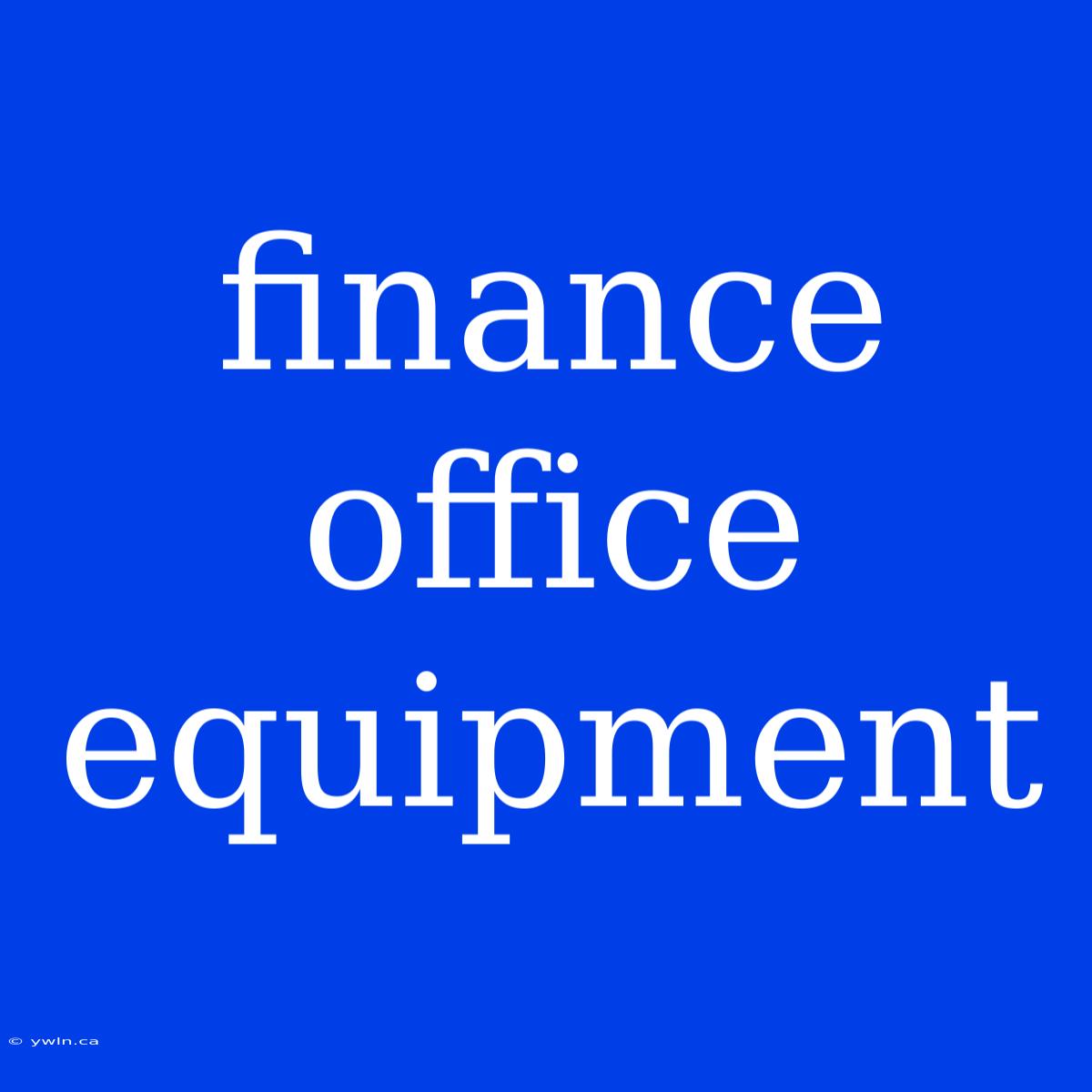 Finance Office Equipment