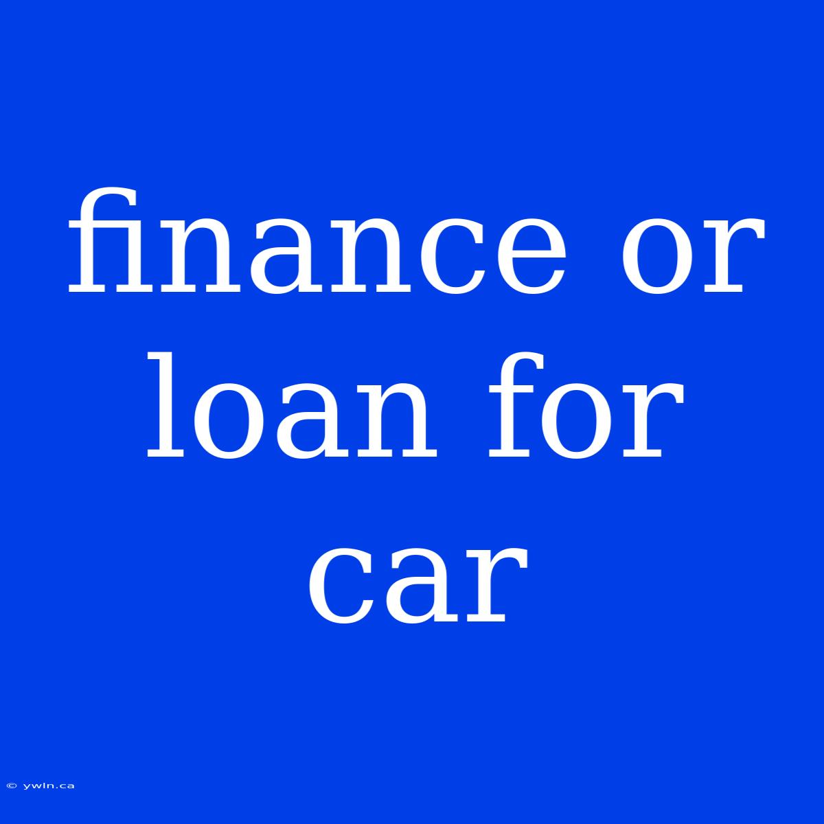 Finance Or Loan For Car