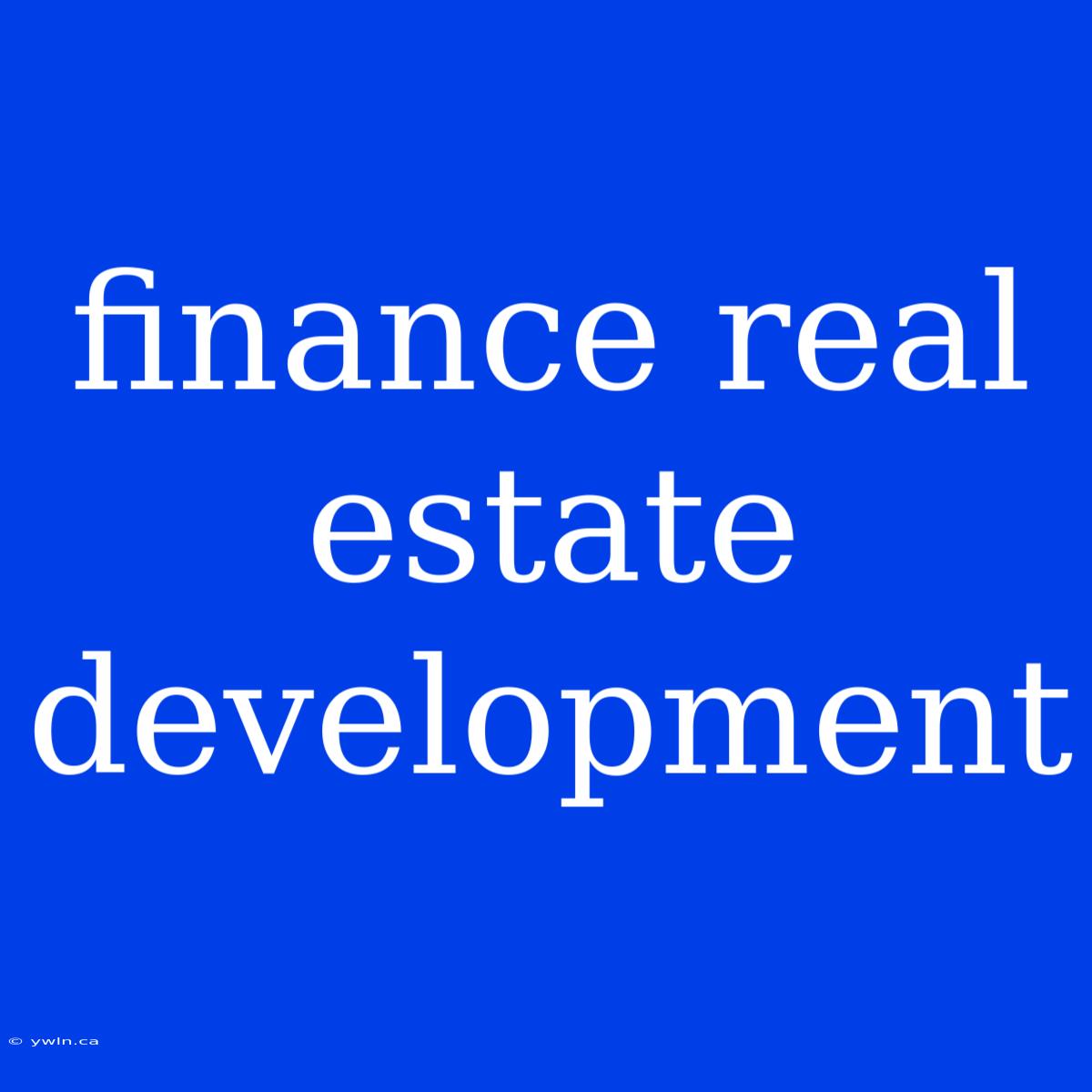 Finance Real Estate Development