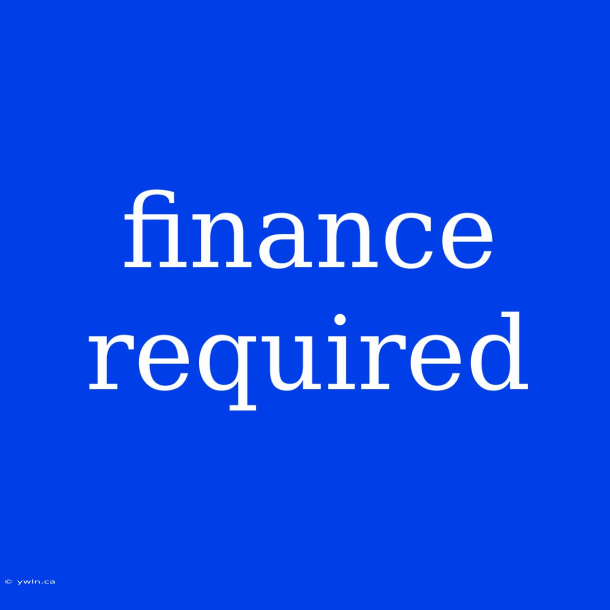 Finance Required