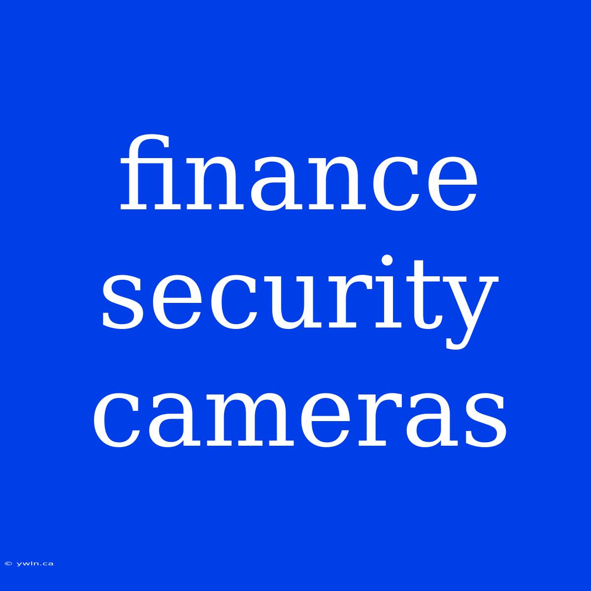 Finance Security Cameras