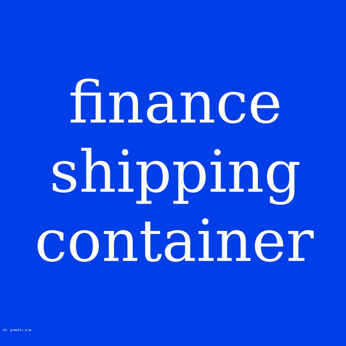 Finance Shipping Container