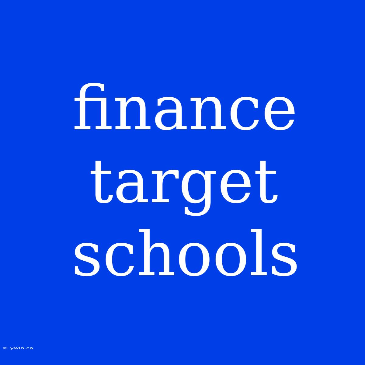 Finance Target Schools