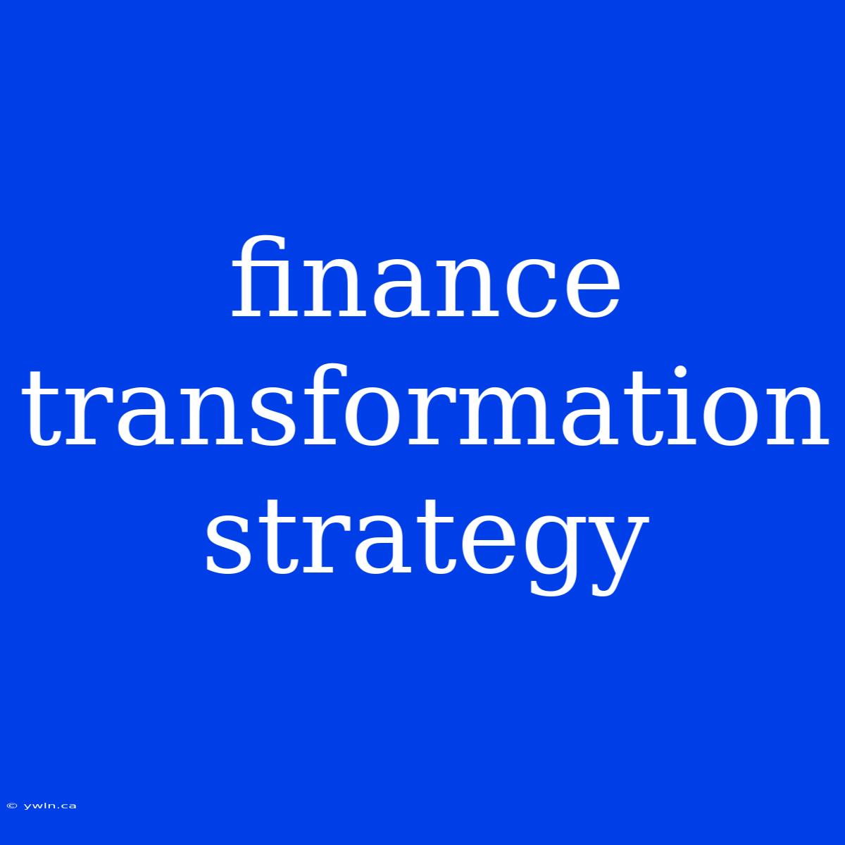 Finance Transformation Strategy