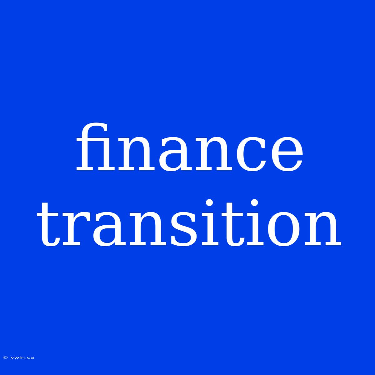 Finance Transition