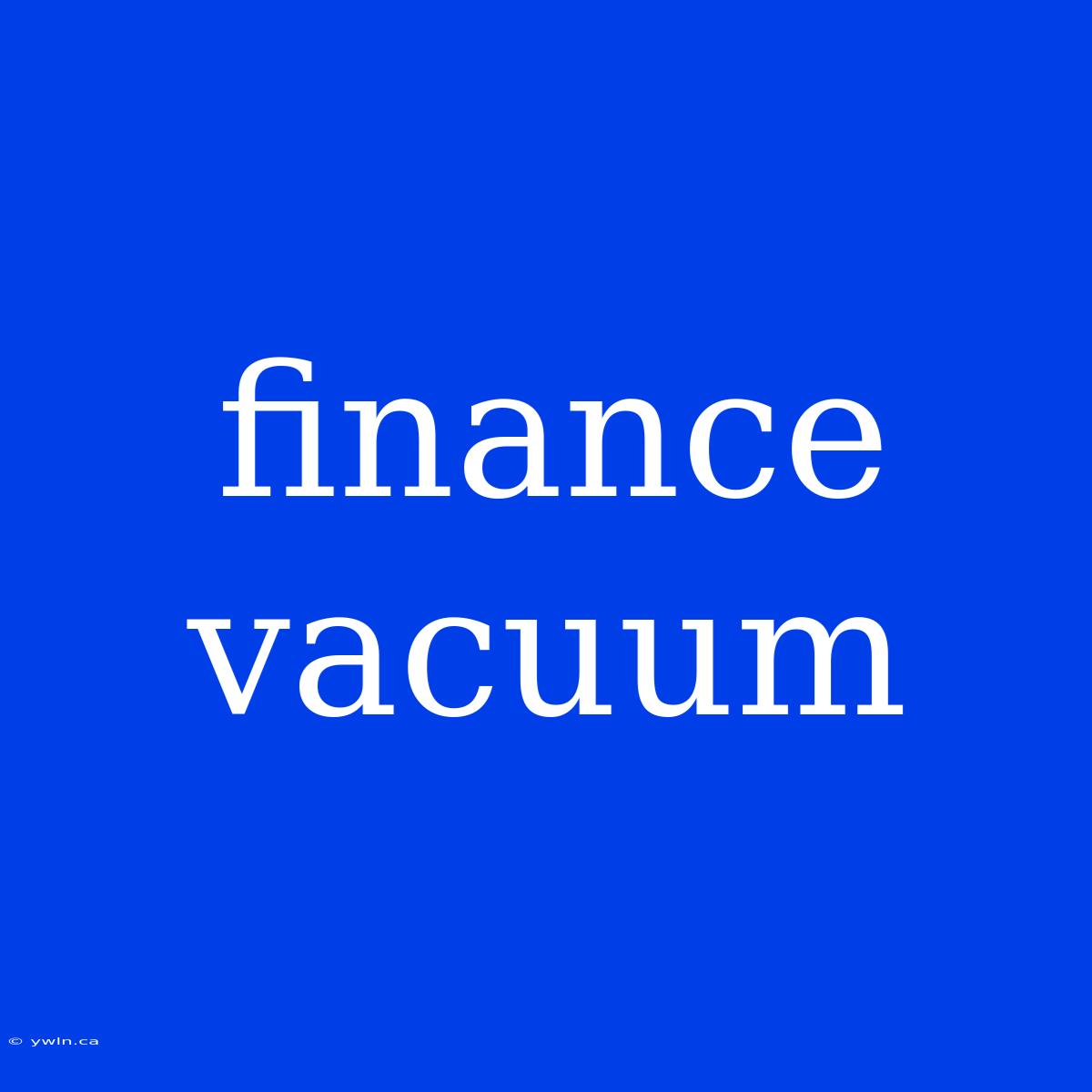 Finance Vacuum