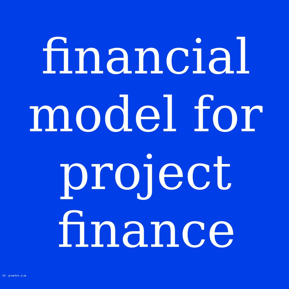 Financial Model For Project Finance