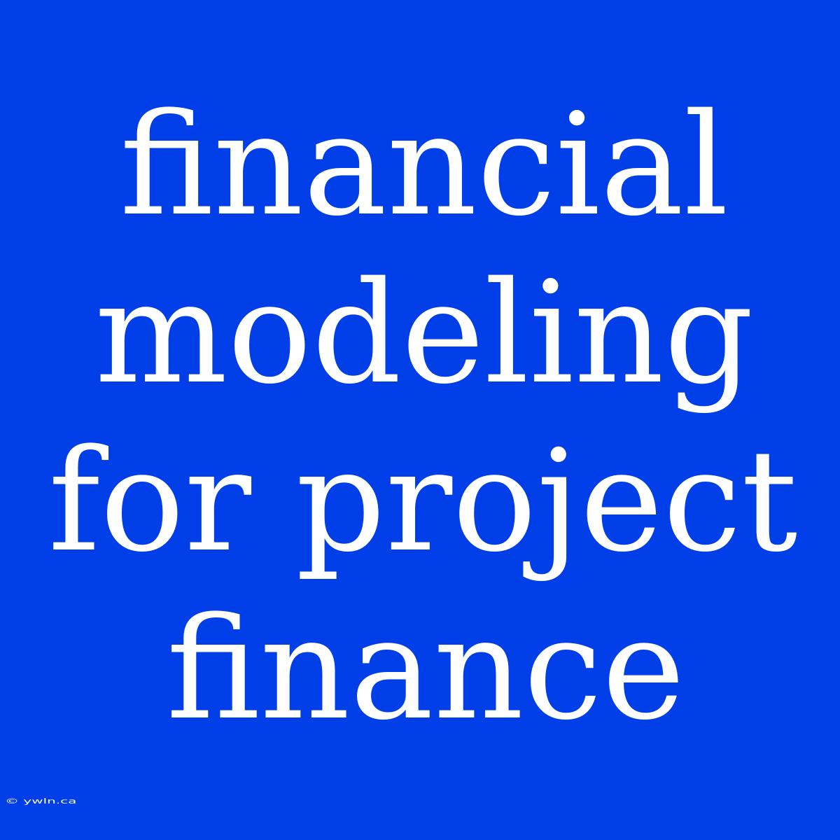 Financial Modeling For Project Finance