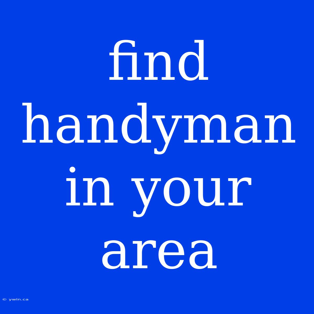 Find Handyman In Your Area