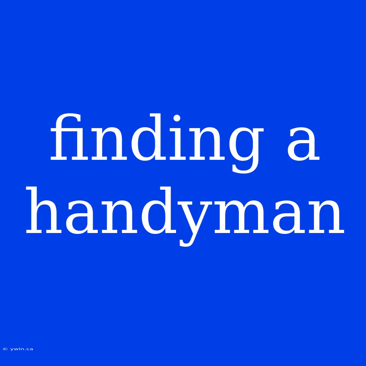 Finding A Handyman