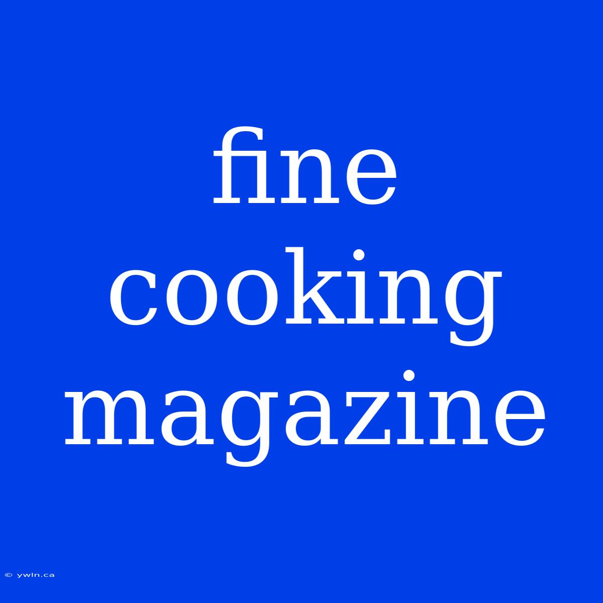 Fine Cooking Magazine